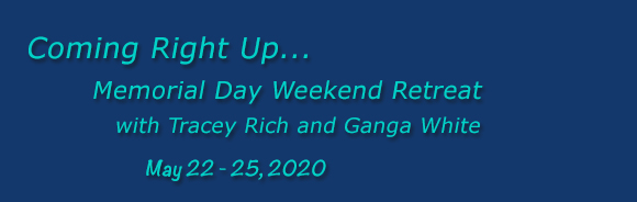 Memorial Day Weekend Retreat with Ganga White and Tracey Rich, May 24-27, 2019